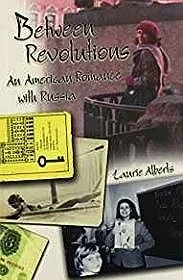 Between Revolutions: An American Romance with RussiaAlberts, Laurie