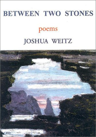 Between Two Stones: Poems by: Weitz, Joshua