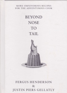 Beyond Nose to Tail: More Omnivorous Recipes for the Adventurous Cook by: Henderson, FergusGellatly, Justin Piers