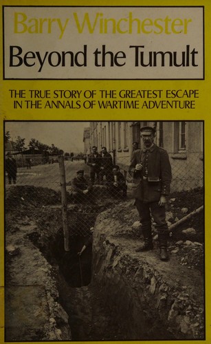 Beyond the Tumult: The True Story of the Greatest Escape in the Annuals of Wartime Adventure by: Winchester, Berry