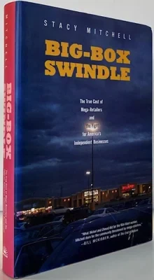 Big-Box Swindle: The True Cost of Mega-Retailers and the Fight for American's Independent BusinessesMitchell, Stacy