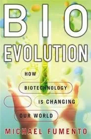 Bioevolution: How Biotechnology Is Changing Our WorldFumento, Michael