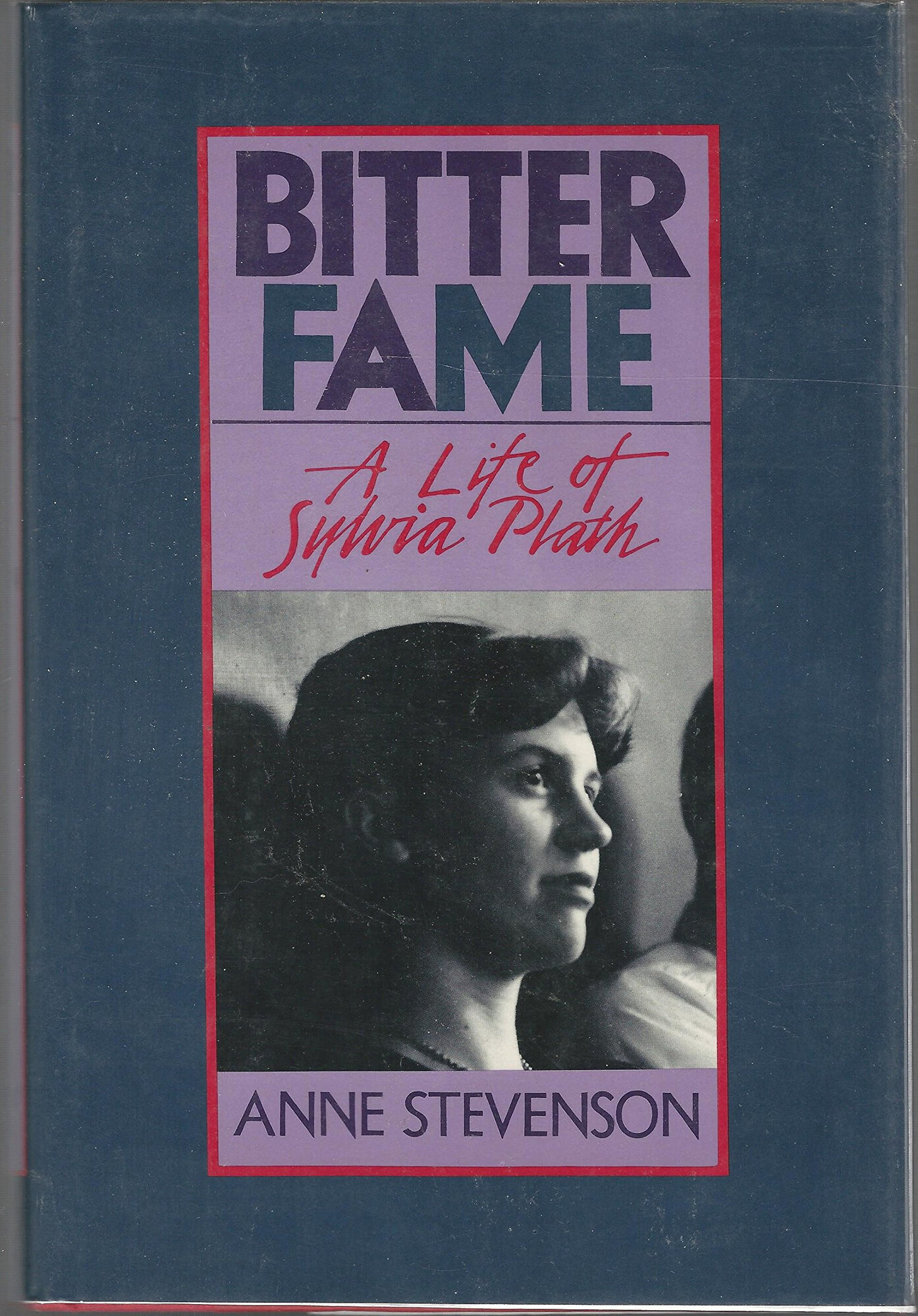 Bitter Fame: A Life of Sylvia Plath by: Stevenson, Anne