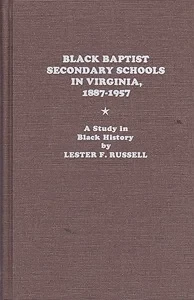 Black Baptist Secondary Schools in Virginia, 1887-1957: a Study in Black History (SIGNED COPY)Russell, Lester F.