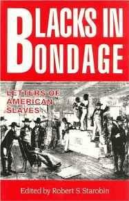 Blacks in Bondage: Letters of American SlavesStarobin, Robert S. (editor)