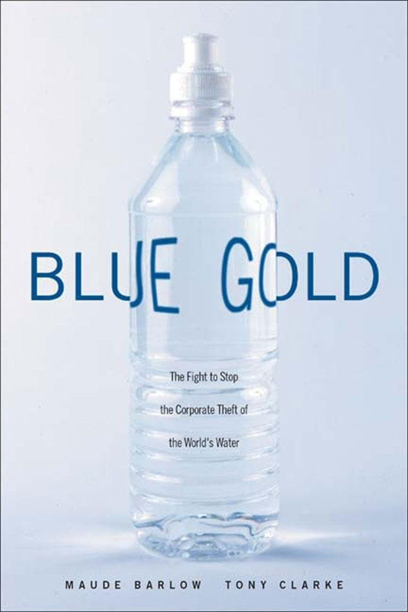 Blue Gold: The Fight to Stop the Corporate Theft of the World's Water by: Barlow, Maude