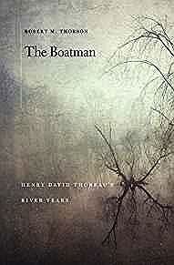 Boatman, The: Henry David Thoreau's River YearsThorson, Robert M.