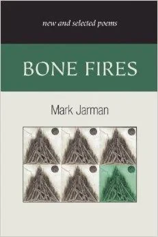 Bone Fires: New and Selected PoemsJarman, Mark