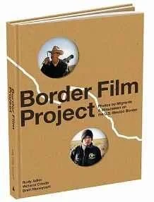 Border Film Project: Photos by Migrants & Minutemen on the U.S.-Mexico BorderAdler, Rudy