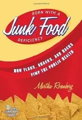 Born With a Junk Food Deficiency: How Flaks, Quacks, and Hacks Pimp the Public HealthRosenberg, Martha