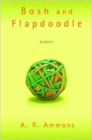 Bosh and Flapdoodle: PoemsAmmons, A.R.
