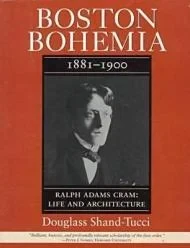 Boston Bohemia: 1881-1900 Ralph Adams Cram: Life and ArchitectureShand-Tucci, Douglass