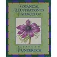 Botanical Illustration in WatercolorWunderlich, Eleanor B.