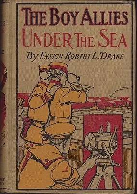 Boy Allies Under The Sea, The; or, The Vanishing Submarines (#5 in Series)Drake, Robert L.