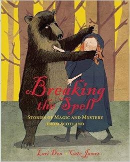 Breaking the Spell: Stories of Magic and Mystery from ScotlandDon, Lari, Illust. by: Cate James