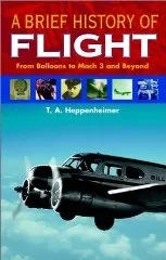 Brief History of Flight, A : From Balloons to Mach 3 and BeyondHeppenheimer, T. A.