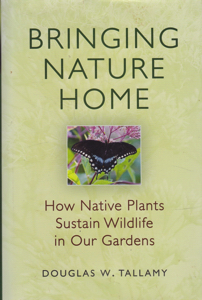 Bringing Nature Home: How Native Plants Sustain Wildlife in Our Gardens [INSCRIBED COPY] by: Tallamy, Douglas W.