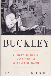 Buckley: William F. Buckley Jr. and the Rise of American Conservatism by: Bogus, Carl T.