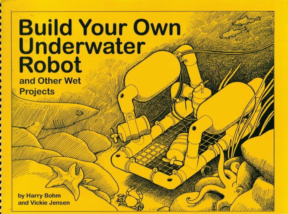 Build Your Own Underwater Robot: and Other Wet Projects by: Bohm, Harry; Jensen, Vickie, Illust. by: Johnston, Nola