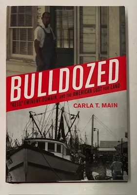 Bulldozed: "Kelo," Eminent Domain and the American Lust for LandMain, Carla T.