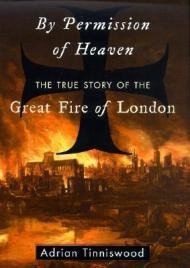 By Permission of Heaven: The True Story of the Great Fire of LondonTinniswood, Adrian 