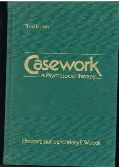 CASEWORK: A PSYCHOSOCIAL THERAPYHollis, Florence