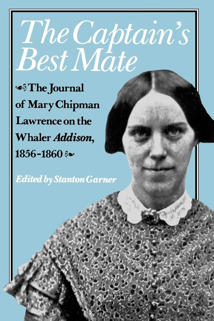 Captain's Best Mate, The : The Journal of Mary Chipman Lawrence on the Whaler Addison, 1856-1860 by: Lawrence, Mary Chipman.