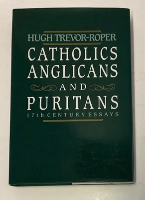 Catholics, Anglicans, and Puritans : seventeenth century essaysTrevor-Roper, Hugh