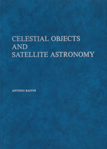 Celestial Objects and Satellite Astronomy: A Selection of Extended Celestial Objects, such as Star Clusters, Nebulae and Galaxies, of Interest for Satellite Astronomy by: Bastos, Antonio