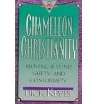 Chameleon Christianity: Moving Beyond Safety and ConformityKeyes, Dick