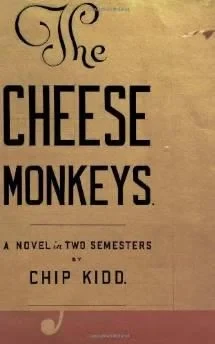 Cheese monkeys : a novel in two semesters, TheKidd, Chip