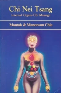 Chi Nei Tsang: Internal Organs Chi Massage by: Chia, MantakChia, Maneewan, Illust. by: Li, Juan