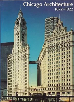 Chicago Architecture 1872-1922 Birth of a MetropolisZukowsky (Ed.), John