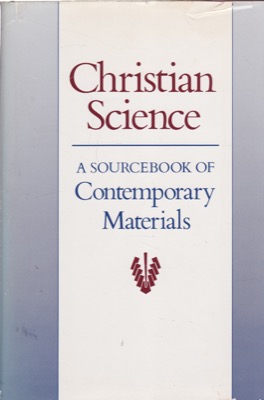 Christian Science: A Sourcebook of Contemporary Materials by: Christian Science Publishing Society