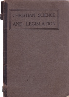Christian Science and Legislation: The Endeavor to Handicap Truth, Civil and Religious Liberty by: Kimball, Edward ASmith, Clifford P.Hanna, Septimus J.