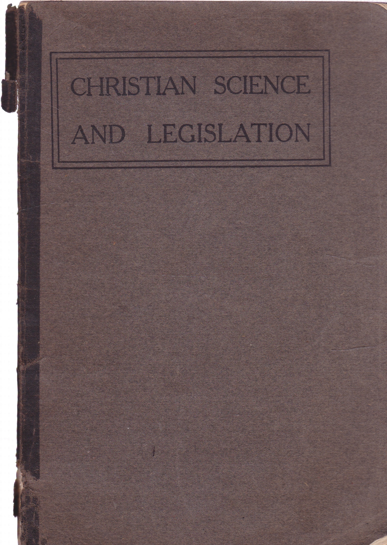 Christian Science and Legislation: The Endeavor to Handicap Truth, Civil and Religious Liberty by: Kimball, Edward ASmith, Clifford P.Hanna, Septimus J.