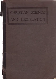 Christian Science and Legislation: The Endeavor to Handicap Truth, Civil and Religious Liberty by: Kimball, Edward ASmith, Clifford P.Hanna, Septimus J.