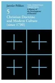 Christian Tradition. The: A History of the Development of Doctrine, Vol. 5: Christian Doctrine and Modern Culture (since 1700) (Volume 5)Pelikan, Jaroslav