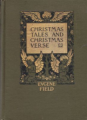 Christmas Tales and Christmas Verse Field, Eugene, Illust. by: Florence Storer
