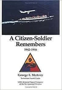 Citizen-Soldier Remembers 1942-1946, A: 149th Armored Signal Company of the 9th Armored DivisonMcAvoy, George E.