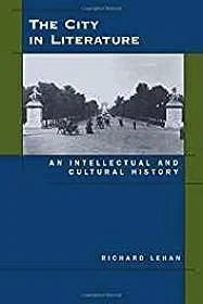 City in Literature, The: An Intellectual and Cultural HistoryLehan, Richard