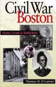 Civil War Boston: Home Front and BattlefieldO'Connor, Thomas H.
