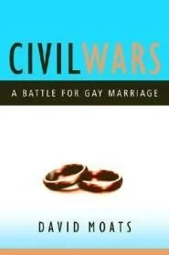 Civil Wars: A Battle for Gay MarriageMoats, David