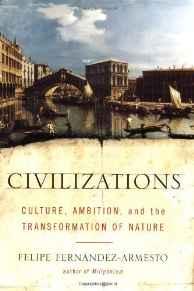 Civilizations: Culture, Ambition, and the Transformation of NatureFernandez-Armesto, Felipe