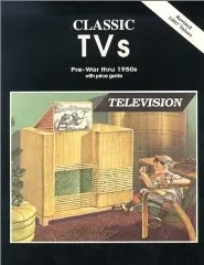 Classic TVs Pre-War thru 1950s with Price GuideNo Author