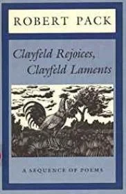 Clayfeld Rejoices, Clayfeld Laments: A Sequence of PoemsPack, Robert