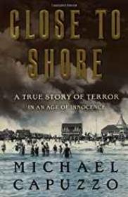 Close to Shore: A True Story of Terror in An Age of InnocenceCapuzzo, Michael