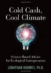Cold Cash, Cool Climate: Science-Based Advice for Ecological EntrepreneursKoomey, Jonathan 