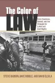 Color of Law, The: Ernie Goodman, Detroit, and the Struggle for Labor and Civil Rights Riddle, Dave
