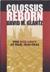 Colossus Reborn: The Red Army at War, 1941-1943 by: Glantz, David M.